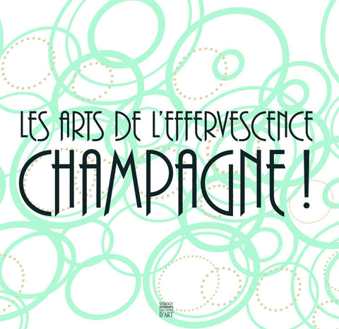 Les Arts de l'effervescence. Champagne!