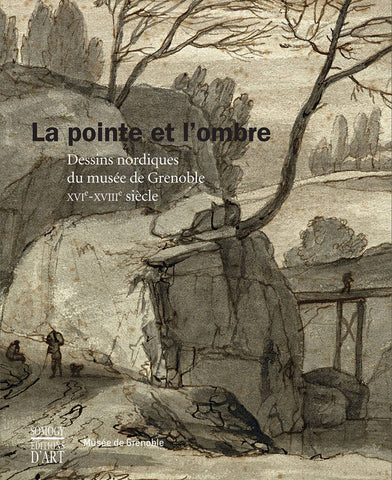 La Pointe et l'ombre. Dessins nordiques du musée de Grenoble XVIe-XVIIIe siècle.