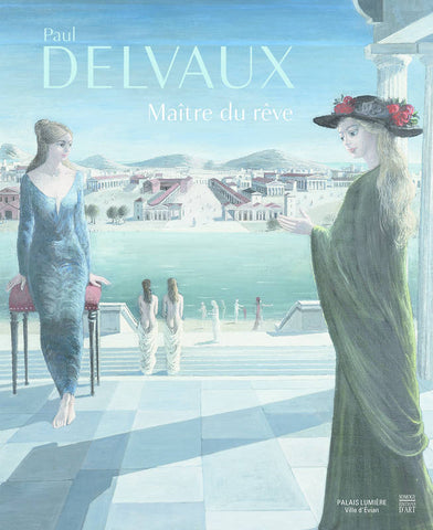 Paul Delvaux. Maître du rêve.