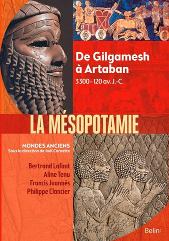 La Mésopotamie. De Gilgamesh à Artaban, 3300-120 av. J.-C.