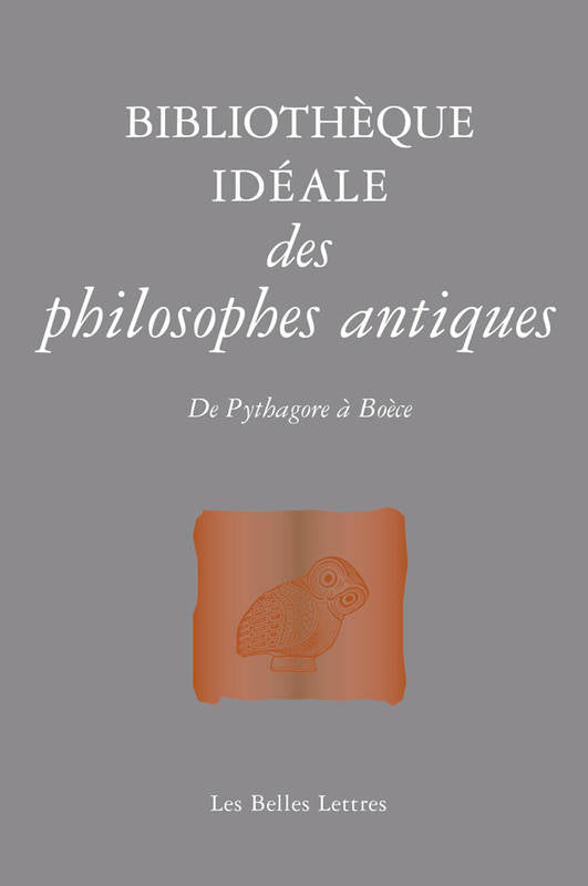 Bibliothèque idéale des philosophes antiques. De Pythagore à Boèce.