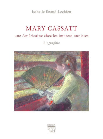 Mary Cassatt, une Américaine chez les impressionnistes. Biographie.
