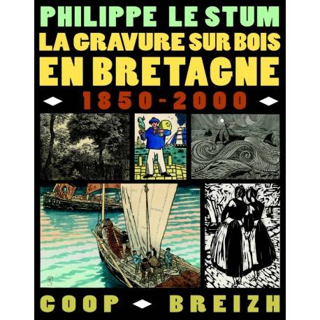 La gravure sur bois en Bretagne 1850 - 2000.