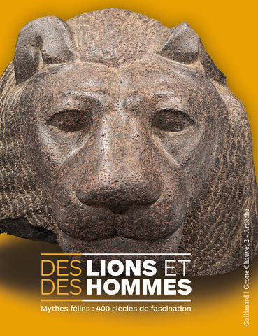Des Lions et des hommes. Mythes félins: 400 siècles de fascination.