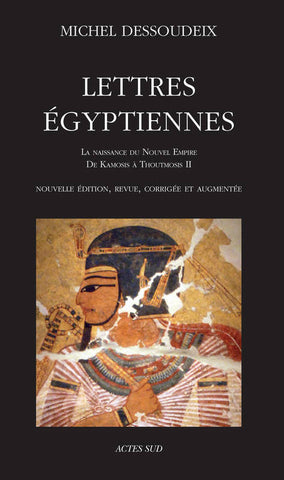 Lettres Egyptiennes. La naissance du Nouvel Empire. De Kamosis à Thoutmosis II.