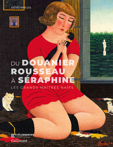 Du Douanier Rousseau à Séraphine. Les grands maîtres naïfs.