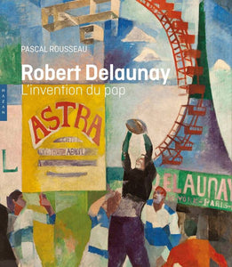 Robert Delaunay. L'invention du pop.
