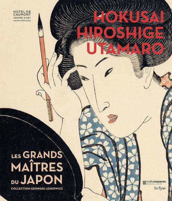 Hokusai, Hiroshige, Utamaro. Les grands maîtres du Japon. Collection Georges Leskowicz.
