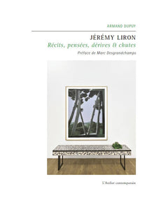 Jeremy Liron. Récits, pensées, dérives et chutes.