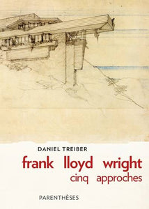 Frank Lloyd Wright. Cinq approches.