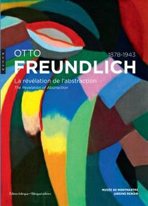 Otto Freundlich. La révélation de l'abstraction (1878-1943).