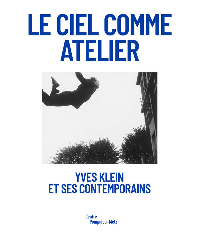Le Ciel comme atelier. Yves Klein et ses contemporains.