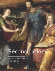 Réconciliations. Henri IV et Rome (1589-1610).