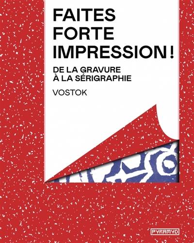 Faites forte impression ! De la gravure à la sérigraphie.