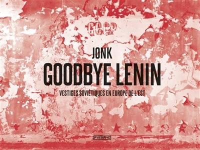 Goodbye Lenin. Vestiges soviétiques en Europe de l'Est.