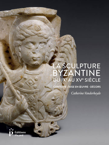 La Sculpture byzantine du IXe au XVe siècle. Contexte, mis en oeuvre, décors.