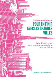 Pour en finir avec les grandes villes. Manifeste pour une société écologique post-urbaine.