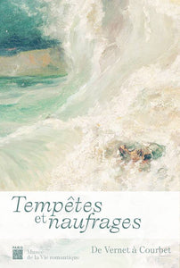 Tempêtes et naufrages. De Vernet à Courbet.