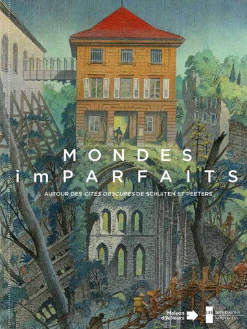 Mondes (im)parfaits. Autour des Cités obscures de Schuiten et Peeters.