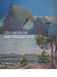 Léo Gausson et Maximilien Luce. Pionniers du néo-impressionnisme.