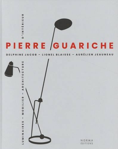Pierre Guariche. Luminaires, mobilier, architecture d'intérieur.