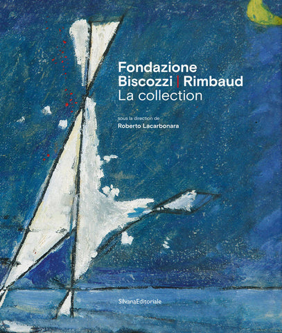 Fondazione Biscozzi - Rimbaud. La collection.