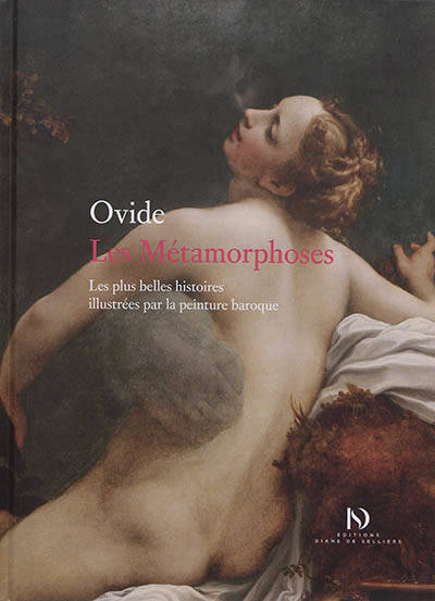 Les Métamorphoses. Les plus belles histoires illustrées par la peinture baroque.