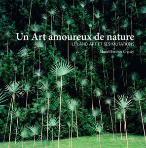 Un Art amoureux de nature. Le land art et ses mutations.