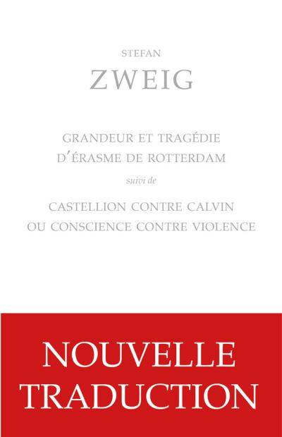 Grandeur et tragédie d'Erasme de Rotterdam. Suivi de Castellion contre Calvin ou conscience contre violence.