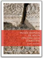 Musée romain de Nyon. Colonia Iulia Equestris. Un site, un musée.