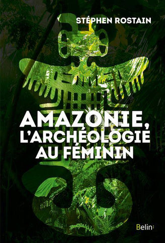 Amazonie, l'archéologie au féminin.