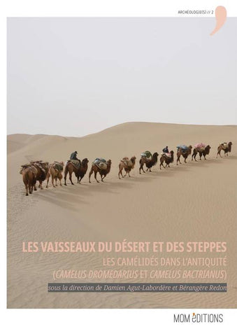 Les Vaisseaux du désert et des steppes. Les camélidés dans l'Antiquité (Camelus dromedarius et Camelus bactrianus).