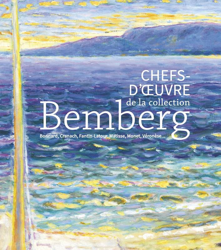 Chefs-d’oeuvre de la collection Bemberg. Bonnard, Cranach, Fantin-Latour, Matisse, Monet, Véronèse…