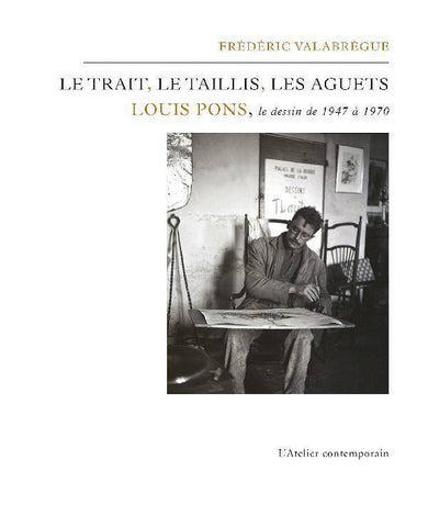 Le Trait, le taillis, les aguets. Louis Pons, le dessins de 1947 à 1970.