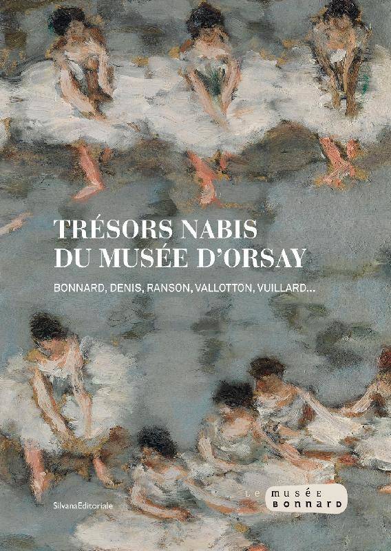 Trésors nabis du Musée d'Orsay. Bonnard, Denis, Ranson, Vallotton, Vuillard.