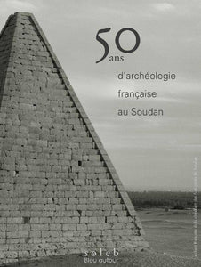 50 ans d’archéologie française au Soudan. Etudes d’égyptologie n°22.