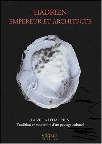 Hadrien empereur et architecte. La villa d'Hadrien, tradition et modernité d'un paysage culturel.