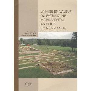La mise en valeur du patrimoine monumental antique en Normandie. Actes de la table ronde de Eu (Seine-Maritime) - 25-26 novembre 2004