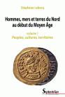 Hommes, mers et terres du Nord au début du Moyen Âge. Volume 1: peuples, cultures, territoires.