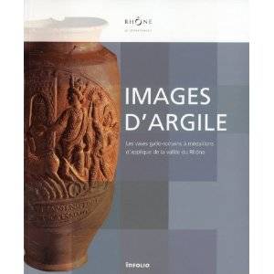 Images d'argile. Les vases gallo-romains à médaillons d'applique de la vallée du Rhône.