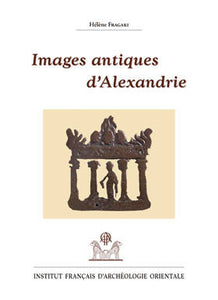 Images antiques d'Alexandrie. 1er siècle av.J.-C. - VIIIe siècle apr. J.-C. EtudAlex 20.