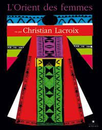 L'Orient des femmes vu par Christian Lacroix.