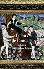 Émaux de Limoges au temps des guerres de Religion.