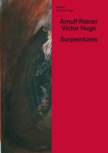 Arnulf Rainer-Victor Hugo. Surpeintures.