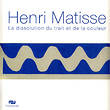 Henri Matisse - La dissolution du trait et de la couleur.