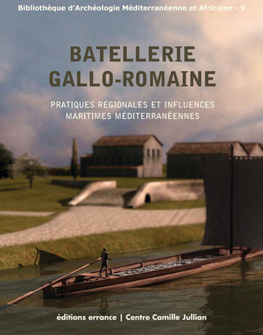 Batellerie gallo-romaine: Pratiques régionales et influences maritimes méditerranéennes.