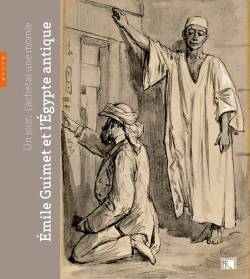 Un jour, j'achetai une momie... Emile Guimet et l'Egypte antique.