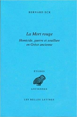 La mort rouge. Homicide, guerre et souillure en Grèce ancienne.