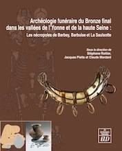 Archéologie funéraire du Bronze final dans les vallées de l'Yonne et de la haute Seine: les nécropoles de Barbey, Barbuise et La Saulsotte.