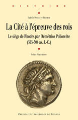 La Cité à l’épreuve des rois. Le siège de Rhodes par Démétrios Poliorcète (305-304 av. J.-C.).